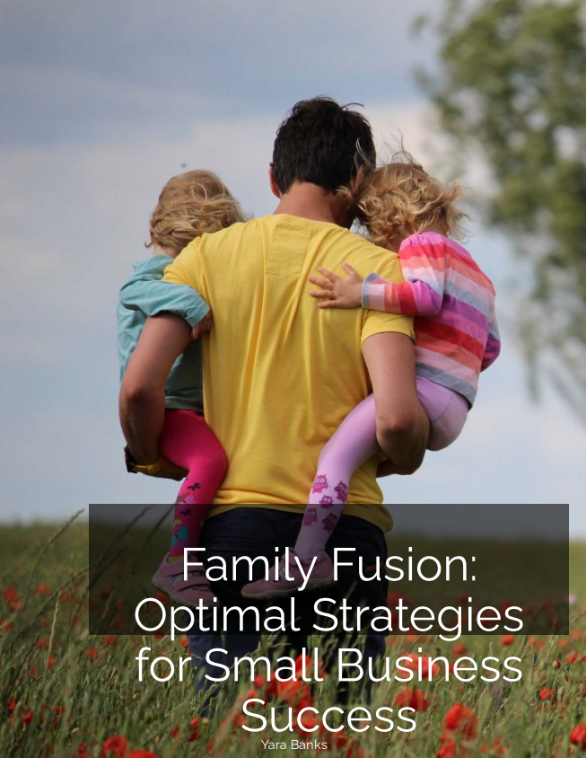 Family Fusion: Optimal Strategies for Small Business Success