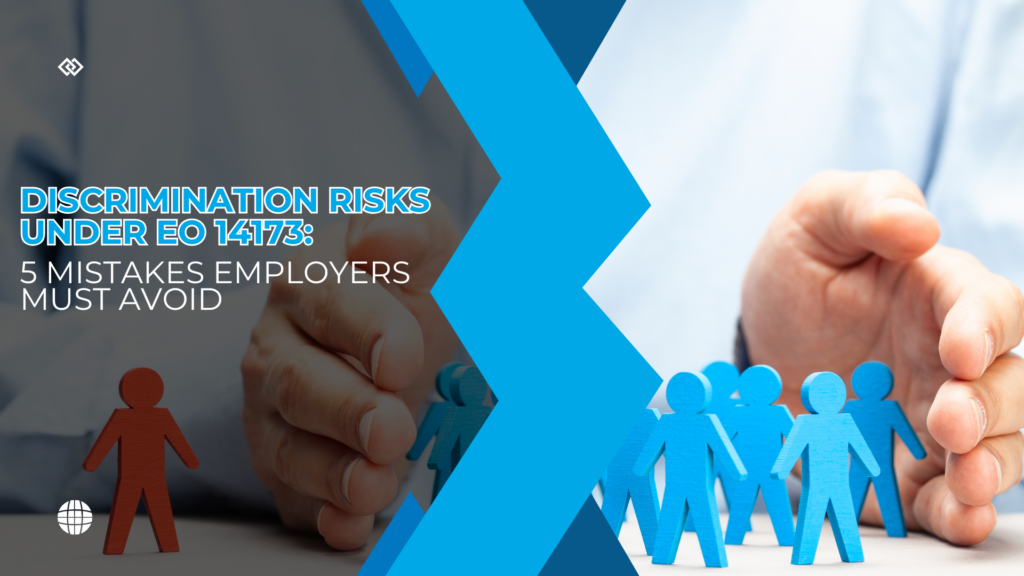 Discrimination Risks Under EO 14173: 5 Mistakes Employers Must Avoid