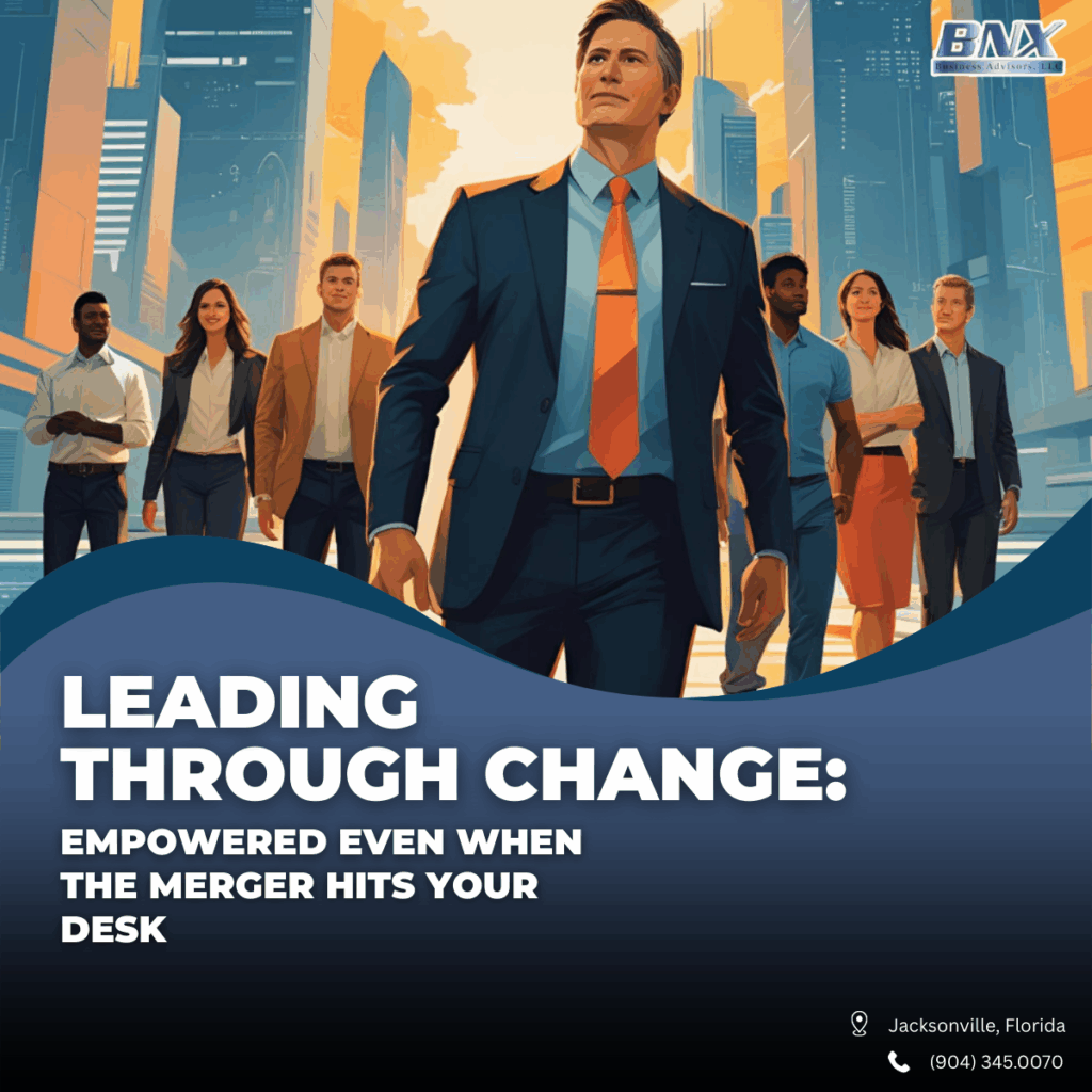 Leading Through Change: Empowered Even When the Merger Hits Your Desk
